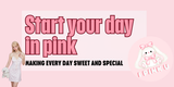 Start Your Day in Pink: Making Every Day Sweet and Special